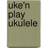 Uke'n Play Ukulele door Mike Jackson