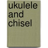Ukulele And Chisel door Herbert Potter