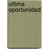 Ultima Oportunidad