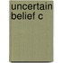 Uncertain Belief C