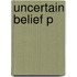 Uncertain Belief P