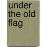 Under The Old Flag door James Harrison Wilson