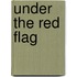 Under the Red Flag
