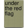 Under the Red Flag door Mary Elizabeth Braddon
