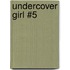 Undercover Girl #5