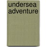 Undersea Adventure by Kendall Bohn