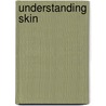 Understanding Skin by Unknown