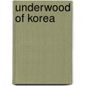 Underwood of Korea door Lillias Horton Underwood