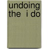 Undoing The  I Do door Ida Iris Miranda