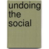 Undoing the Social by Ann Game