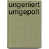 Ungeniert umgepolt