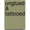 Unglued & Tattooed door Sara Trollinger