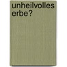 Unheilvolles Erbe? by Unknown
