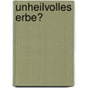 Unheilvolles Erbe? door Onbekend