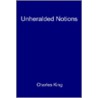 Unheralded Notions door General Charles King