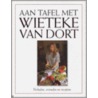 Aan tafel met Wieteke van Dort door W. van Dort