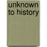 Unknown To History