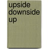 Upside Downside Up door Bradley W. Wolfe
