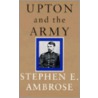 Upton And The Army by Stephen E. Ambrose