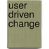 User Driven Change