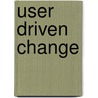 User Driven Change door Jeff Noethen