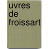 Uvres de Froissart by Jean Froissart