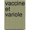 Vaccine Et Variole door Lyo Soci T. Des Sci