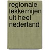 Regionale lekkernijen uit heel Nederland by Janny de Moor