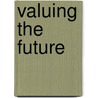 Valuing The Future by Geoffrey Heal