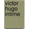 Victor Hugo Intime by Alfred Asseline