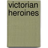 Victorian Heroines door Nicola Humble