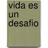 Vida Es Un Desafio