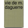 Vie de M. Daguerre by Csar Duvoisin