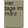 Vier Tage im März door Constance Hotz