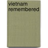 Vietnam Remembered by Varick A. Chittenden