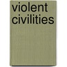 Violent Civilities by Prem Poddar