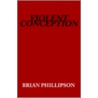 Violent Conception door Brian Phillipson