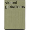Violent Globalisms by Anna Cornelia Beyer