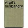 Virgil's Husbandry by Vergil