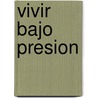 Vivir Bajo Presion door Miquel Casas Hilari