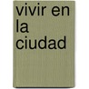 Vivir en la Ciudad door Tricia Guild