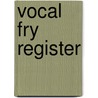 Vocal Fry Register door Miriam T. Timpledon