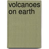 Volcanoes On Earth by Bobbie Kalman