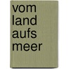 Vom Land aufs Meer door Johannes Kiersch