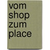 Vom Shop zum Place by Thomas Koch