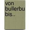 Von Bullerbu Bis.. by Astrid Lindgren