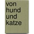 Von Hund und Katze