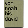 Von Noah bis David by Winfried Röser