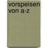 Vorspeisen von A-Z door Onbekend