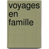 Voyages En Famille by Pseud J. Ch Viator